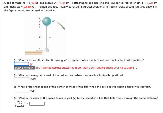 A ball of mass M = 1.40 kg and radius r = 4.70 cm is attached to one end of a thin, cylindrical rod of length L = 12.0 cm and
