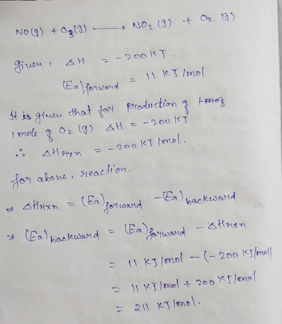 NO₂ (g) + O2 19). NO (9) + Opl9) - ginen, OH = -20okJ. Ea) forward = 11 kJ/mol It is given that for production of tomoz . I m