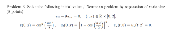 Problem 3: Solve the following initial value / Neumann problem by separation of variables: (8 points) Utt – 9uze = 0, (t, x)
