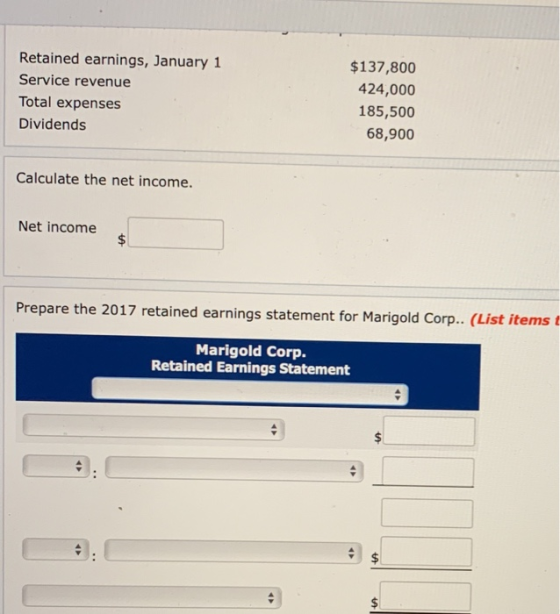Retained earnings, January 1 Service revenue Total expenses Dividends $137,800 424,000 185,500 68,900 Calculate the net incom