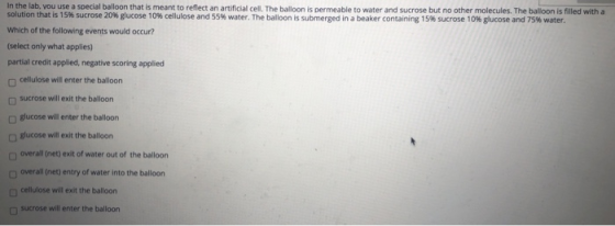 In the lab. you use a special balloon that is meant to reflect an artificial cell. The balloon is permeable to water and sucr