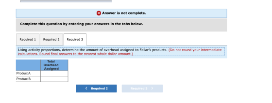 Answer is not complete. Complete this question by entering your answers in the tabs below. Required 1 Required 2 Required 3 U