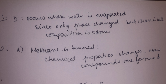 I D occurs when water is evaporated since only phase changed but chenical composition is same 2. A) Methane is burned: Chemic