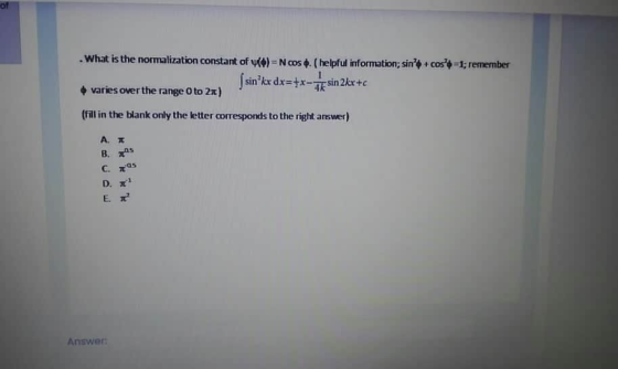of . What is the normalization constant of vid) = N cos. (helpful information; sin + cost=1; remember ( sin kr dx=tx-*sin 2k