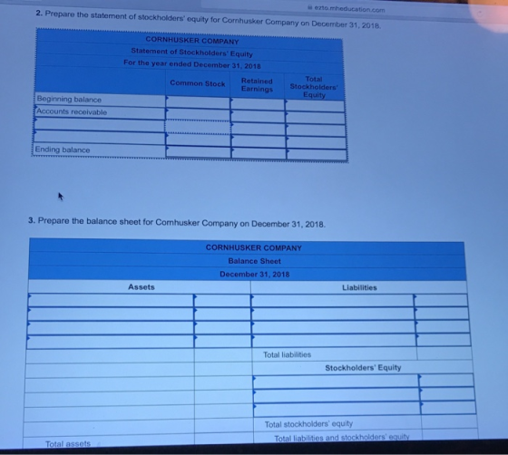 ezto.mheducation.com 2. Prepare the statement of stockholders equity for Cornhusker Company on December 31, 2018. CORNHUSKER