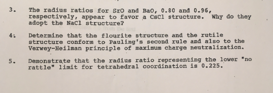 3. The radius ratios for Sro and Ba0, 0.80 and 0.96, respectively, appear to favor a CsCl structure. Why do they adopt the Na