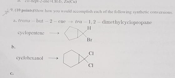 U. Cis-nept-2-ene+CH212, Zn(Cu) 19. (10 points)Show how you would accomplish each of the following synthetic conversions. a.