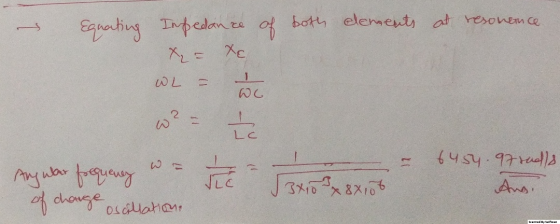 Equating Impedance of both dements at resonence X Xc WL 1) 1 WC 2. Lc 17 12 Angular frequency of charge oscillation VCE 53x10