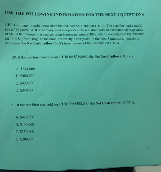USE THE FOLLOWING INFORMATION FOR THE NEXT 3 QUESTIONS ABC Company bought a new machine that cost $500,000 on 1/1/15. The mac