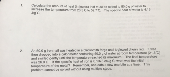 Calculate the amount of heat (in loules) that must be added to 50.0 g of water to increase the temperature from 26.3C to 52.7