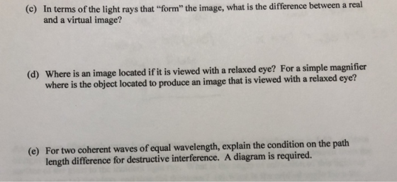 (c) In terms of the light rays that form” the image, what is the difference between a real and a virtual image? (d) Where is
