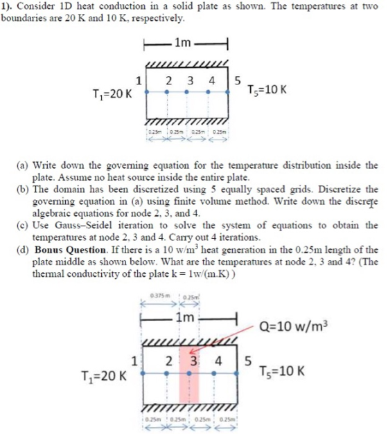 1). Consider 1D heat conduction in a solid plate as shown. The temperatures at two boundaries are 20 K and 10 K, respectively