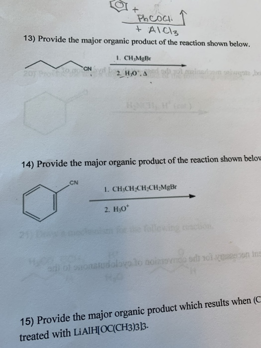 Phcoa + AlCl3 13) Provide the major organic product of the reaction shown below. I. CH,MOBI 2. H,0 A LA cabo 14) Provide the