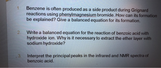 1. Benzene is often produced as a side product during Grignard be explained? Give a balanced equation for its formation. 2. W