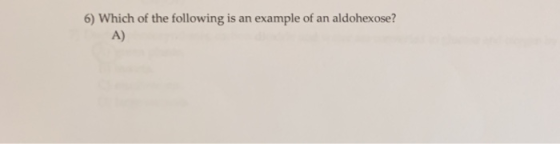 6) Which of the following is an example of an aldohexose? A)