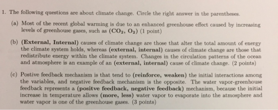 1. The following questions are about climate change. Circle the right answer in the parentheses. (a) Most of the recent globa