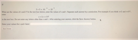 If 3+5 81 2 What are the values of s and t? In the text box below, enter the values of s and t. Separate each answer by a sem