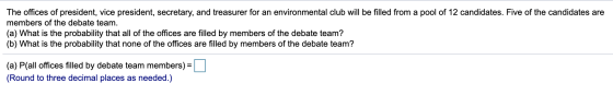 The offices of president, vice president, secretary, and treasurer for an environmental club will be filled from a pool of 12