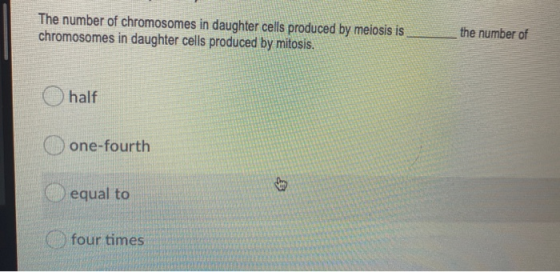 the number of The number of chromosomes in daughter cells produced by meiosis is chromosomes in daughter cells produced by mi