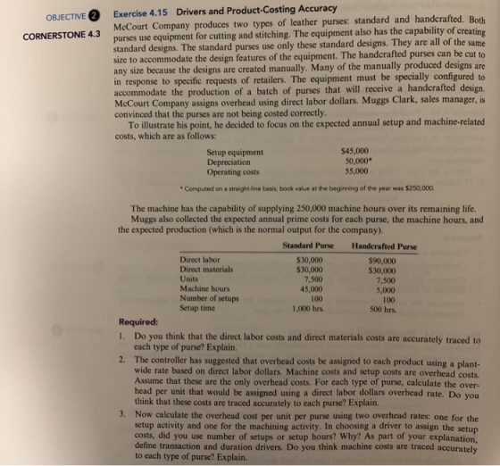OBJECTIVE CORNERSTONE 4.3 Exercise 4.15 Drivers and Product-Costing Accuracy McCourt Company produces two types of leather pu