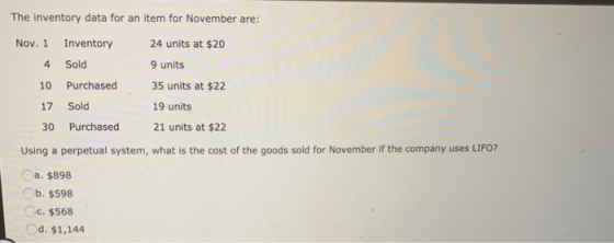 The inventory data for an item for November are: Nov. 1 Inventory 24 units at $20 4 Sold 9 units 10 Purchased 35 units at $22