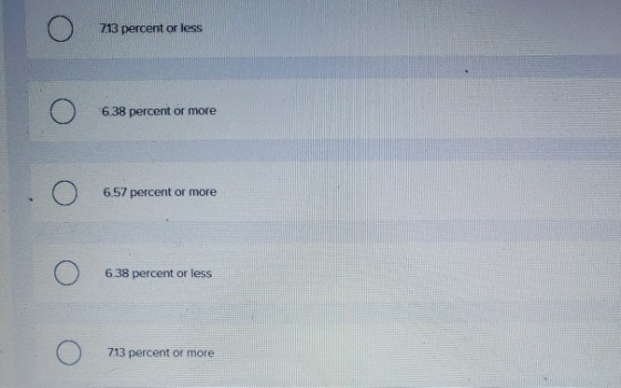 713 percent or less 6.38 percent or more ооооо 6.57 percent or more 6.38 percent or less 713 percent or more