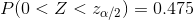 P(0<Z<z_{\alpha/2})=0.475