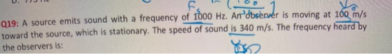 019: A source emits sound with a frequency of 1000 Hz. An observer is moving at 160 m/s toward the source, which is stationar