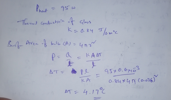 = 95w Pheat Thermal conductivin of Glass K=0.84 J/emic Sofa Area of bulb. (A) = 40gr P = a KAAT t ATT 95x0.6403 0.54x4 (0.036