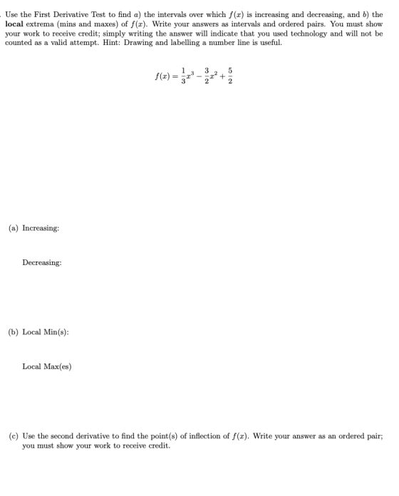 - Use the First Derivative Test to find a) the intervals over which f(x) is increasing and decreasing, and b) the local extre