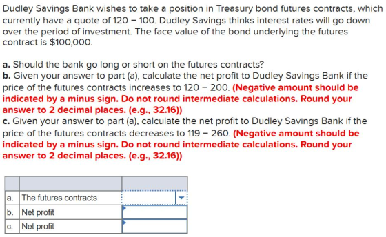 Dudley Savings Bank wishes to take a position in Treasury bond futures contracts, which currently have a quote of 120 - 100.