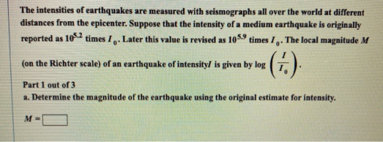 The intensities of earthquakes are measured with seismographs all over the world at different distances from the epicenter. S