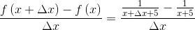 \frac{f\left ( x+\Delta x \right )-f\left ( x \right )}{\Delta x}=\frac{\frac{1}{x+\Delta x+5}-\frac{1}{x+5}}{\Delta x}