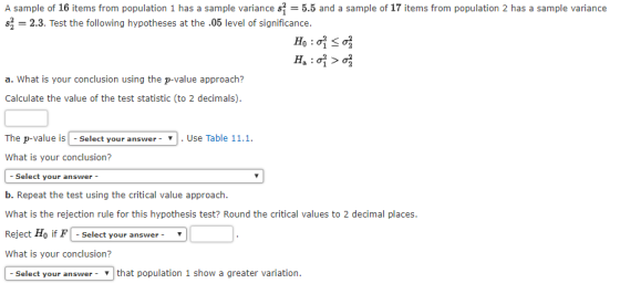 A sample of 16 items from population 1 has a sample variance s = 5.5 and a sample of 17 items from population 2 has a sample