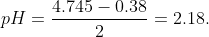 pH = \frac{4.745-0.38}{2} = 2.18.