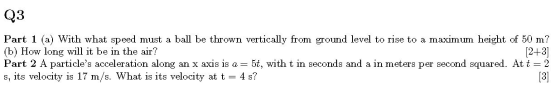 Q3 Part 1 (a) With what speed must a ball be thrown vertically from ground level to rise to a maximum height of 50 m? (b) How