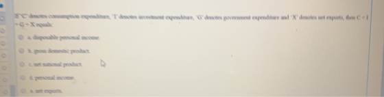 redss cosgn epebire T ds ivestt ependnwe, denotes govenment expenditue and X denotes net exports, then C 6-Xa a disgesable
