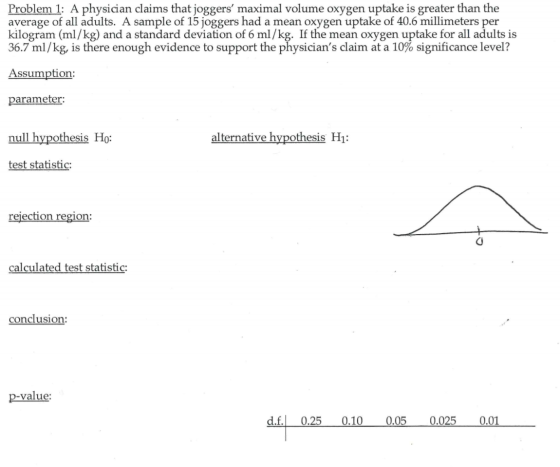 Problem 1: A physician claims that joggers maximal volume oxygen uptake is greater than the average of all adults. A sample