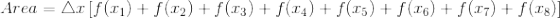 Area=\bigtriangleup x\left [f(x_{1})+f(x_{2})+f(x_{3})+f(x_{4})+f(x_{5})+f(x_{6})+f(x_{7})+f(x_{8}) \right ]