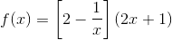 f(x) =\left [ 2-\frac{1}{x} \right ]\left ( 2x+1 \right )