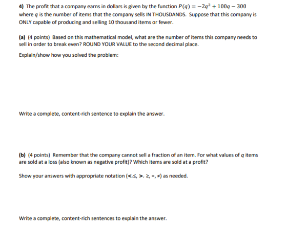 4) The profit that a company earns in dollars is given by the function P(q) = -2q2 + 100q - 300 where q is the number of item