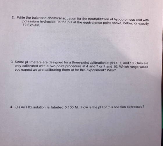2. Write the balanced chemical equation for the neutralization of hypobromous acid with potassium hydroxide. Is the pH at the