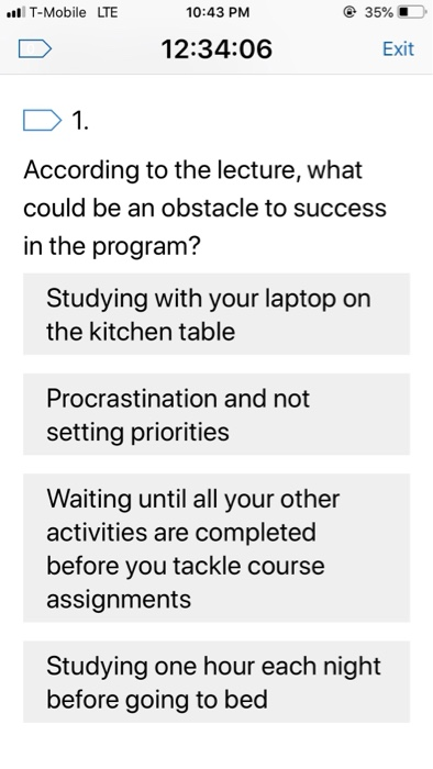 T-Mobile LTE 10:43 PM 35% 12:34:06 Exit 1 According to the lecture, what could be an obstacle to success in the program? Stud