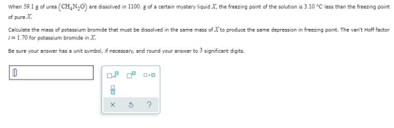 (CH,N,O) When 59.1 g of urea are dissolved in 1100. g of a certain mystery liquid X, the freezing point of the solution is 3.