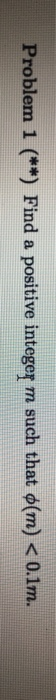Problem 1 (**) Find a positive integer m such that φ(m) < 0.1m.