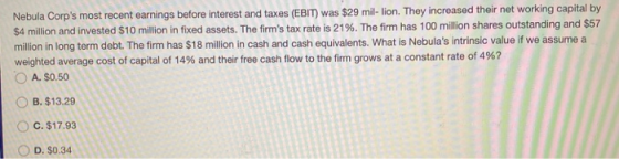 Nebula Corps most recent earnings before interest and taxes (EBIT) was $29 mil- lion. They increased their net working capit