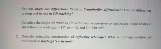1. Explain single slit diffraction? What is Fraunhoffer diffraction? Describe diffraction grating and its use in CD tracking?