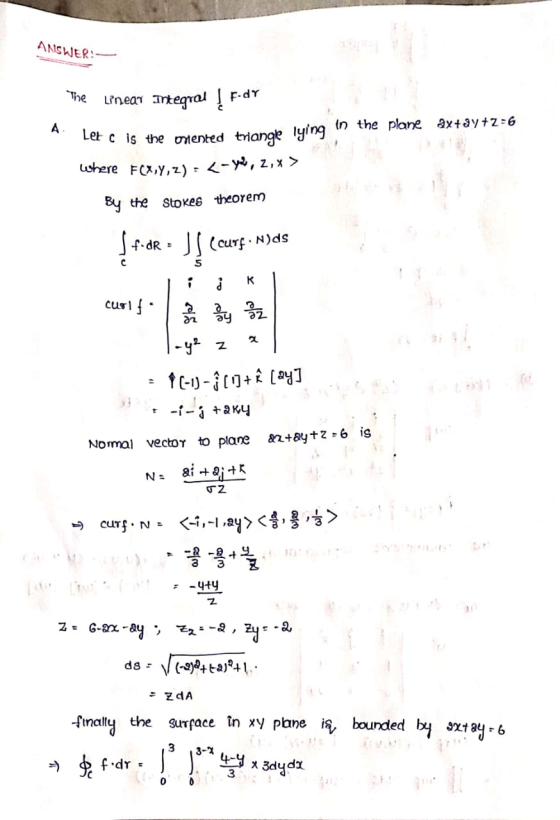 ANSWER: The Linear Integral ] f.de A Let c is Letc is the onented triangle lying in the plane axtay+z=6 Where F(X,Y,Z) = <-yu