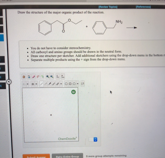 [References) [Review Toples] Draw the structure of the major organic product of the reaction. NH2 • You do not have to consid