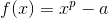 f(x)=x^{p}-a